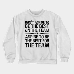 Aspire To Be The Best For The Team Motivational Quote Crewneck Sweatshirt